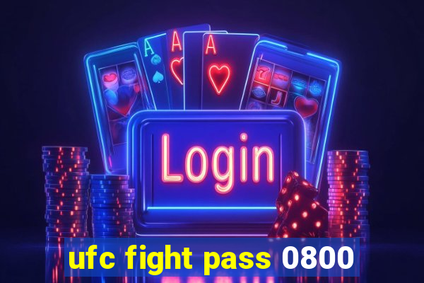 ufc fight pass 0800